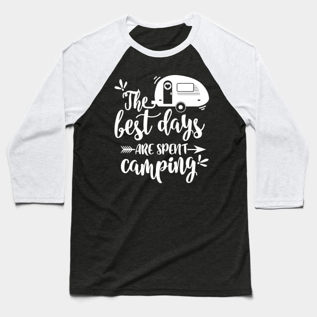 The Best Days Are Spent Camping Caravan Camper Baseball T-Shirt by BK55